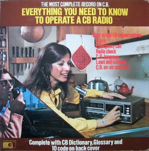 The Most Complete Record on C.B.: Everything You Need To Know To Operate A CB Radio
